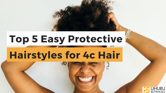 Top 5 Easy Protective Hairstyles for 4c Hair